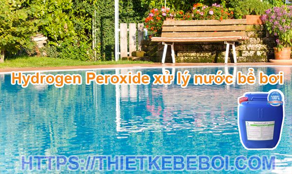 https://thietkebeboi.com/wp-content/uploads/2019/06/hydrogen-peroxide-xu-ly-nuoc-be-boi.jpg