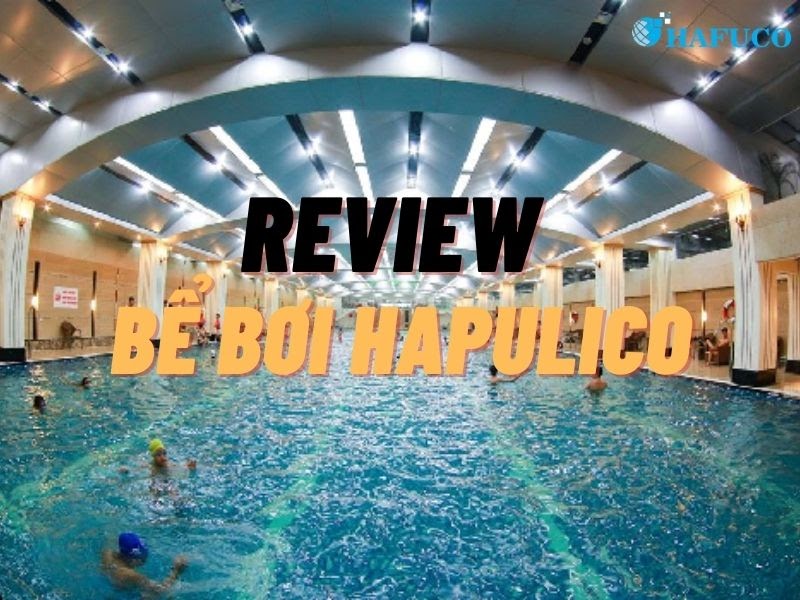 Review bể bơi Hapulico