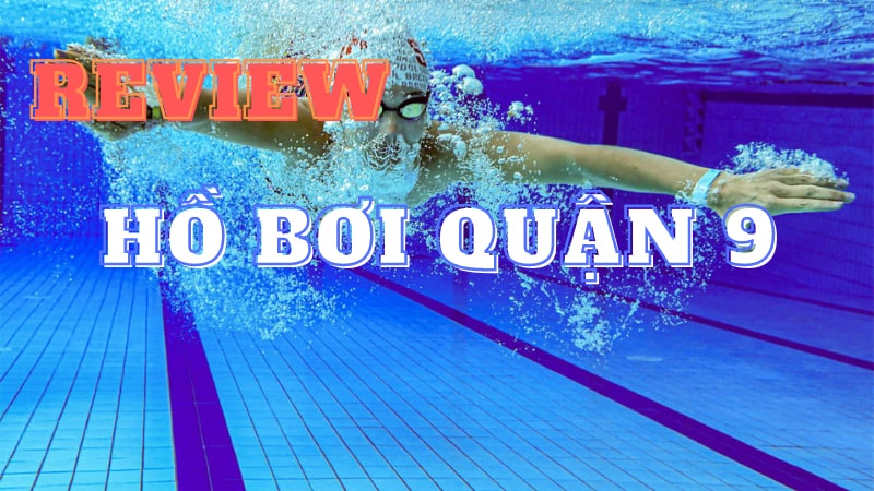Thông tin review 4 hồ bơi Quận 9, TP Hồ Chí Minh