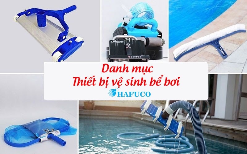 Thiết bị vệ sinh bể bơi chính hãng Hafuco