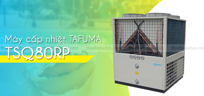 Máy cấp nhiệt Tafuma TSQ80RP