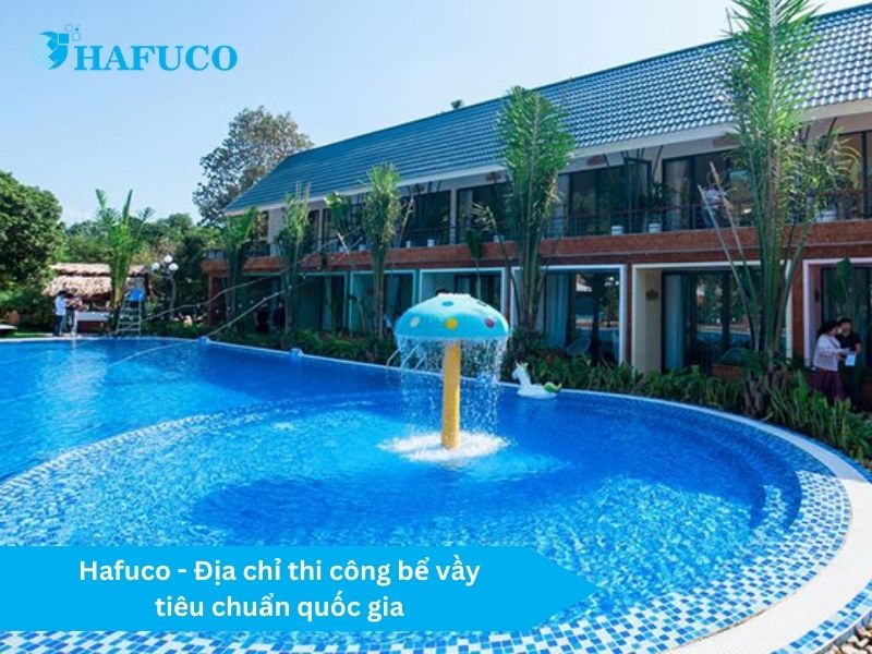 Hafuco - Địa chỉ thi công bể vầy và lắp đặt thiết bị chính hãng