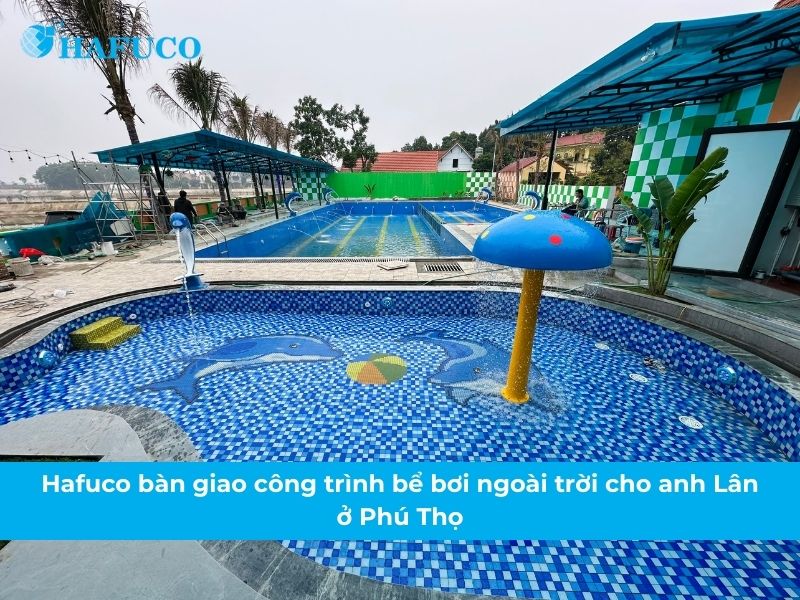 Hafuco bàn giao công trình bể bơi cho anh Lân ở Phú Thọ