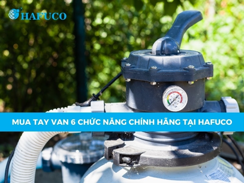 Hafuco là đơn vị cung cấp tay van 6 chức năng uy tín, chính hãng