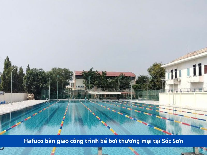 bàn giao công trình bể bơi thương mại tại Sóc Sơn