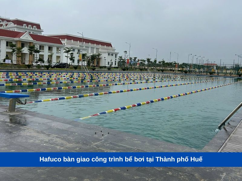 Hafuco bàn giao công trình bể bơi tại Thành phố Huế