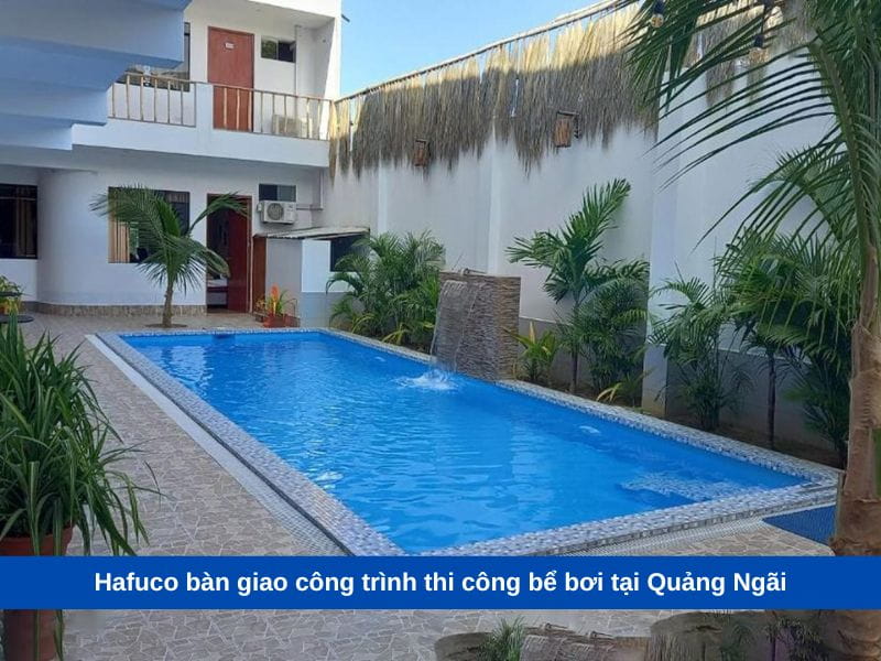 Hafuco bàn giao công trình thi công bể bơi tại Quảng Ngãi