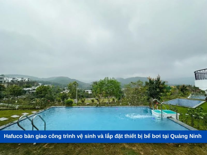 Hafuco bàn giao công trình vệ sinh và lắp đặt thiết bị bể bơi tại Quảng Ninh