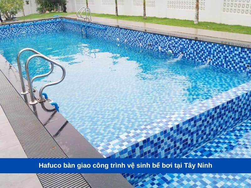 Hafuco bàn giao công trình vệ sinh bể bơi tại Tây Ninh