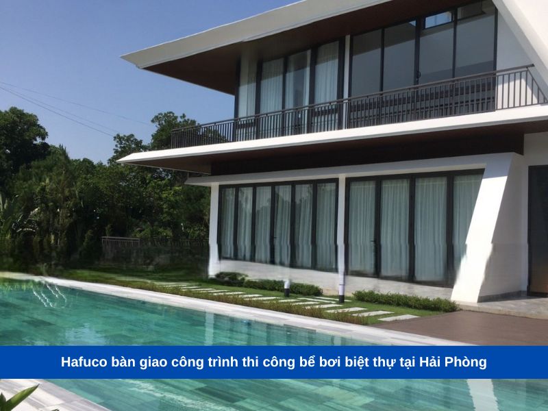 Hafuco bàn giao công trình thi công bể bơi biệt thự tại Hải Phòng
