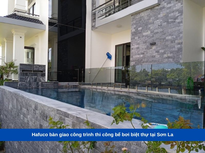 Hafuco bàn giao công trình thi công bể bơi biệt thự tại Sơn La