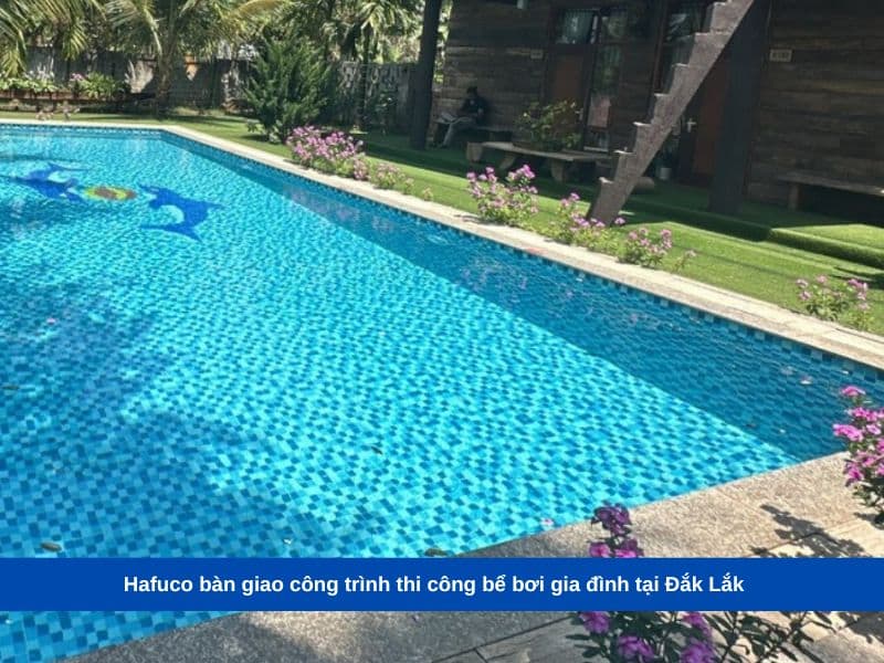 Hafuco bàn giao công trình thi công bể bơi gia đình tại Đắk Lắk
