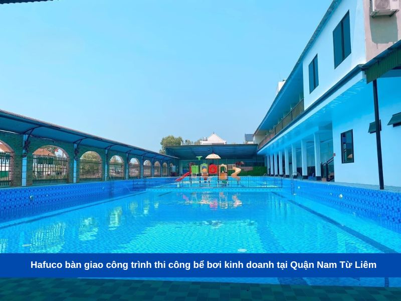 Hafuco bàn giao công trình thi công bể bơi kinh doanh tại Quận Nam Từ Liêm