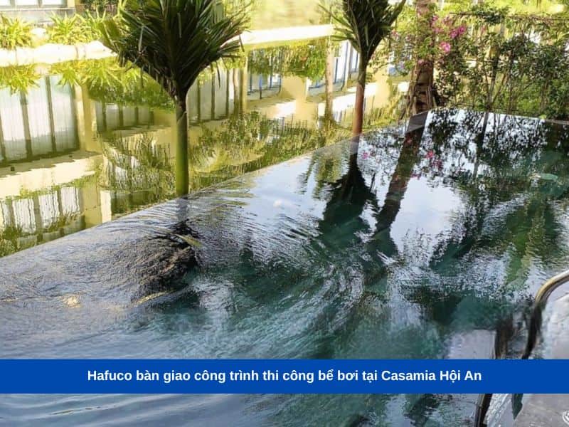 Hafuco bàn giao công trình thi công bể bơi tại Casamia Hội An