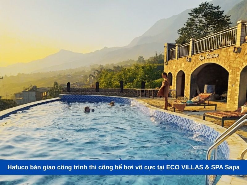 Hafuco bàn giao công trình thi công bể bơi vô cực tại ECO VILLAS & SPA Sapa