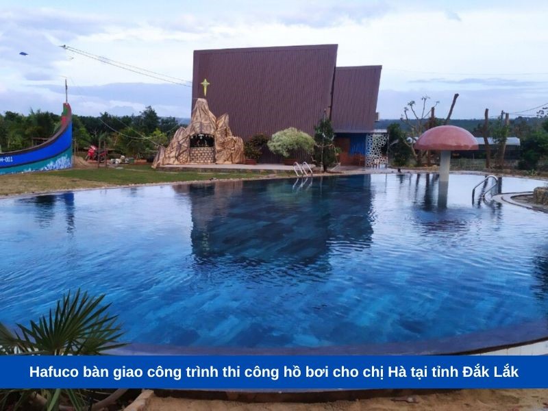 Hafuco bàn giao công trình thi công hồ bơi cho chị Hà tại tỉnh Đắk Lắk