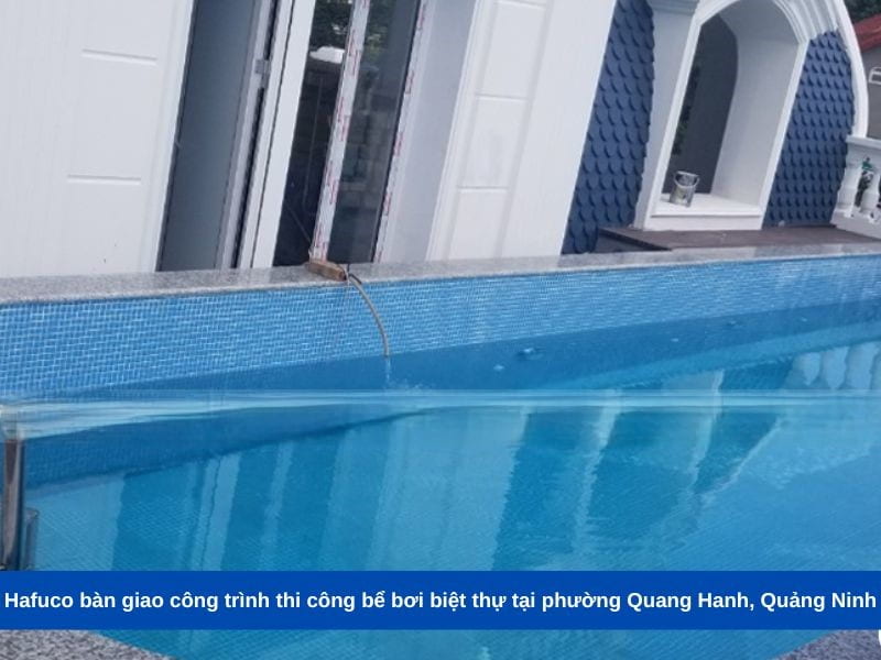 Hafuco bàn giao công trình thi công bể bơi biệt thự tại phường Quang Hanh, Quảng Ninh