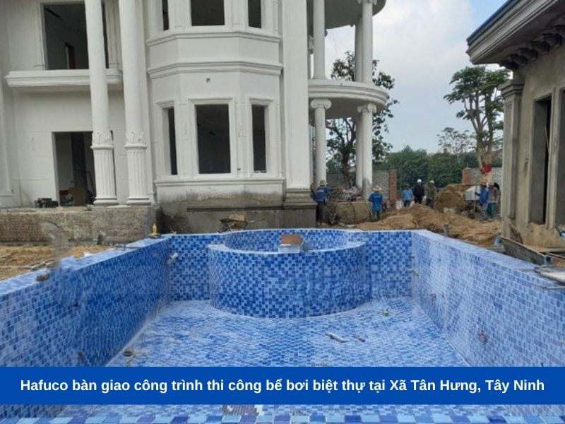Hafuco bàn giao công trình thi công bể bơi biệt thự tại Xã Tân Hưng, Tây Ninh