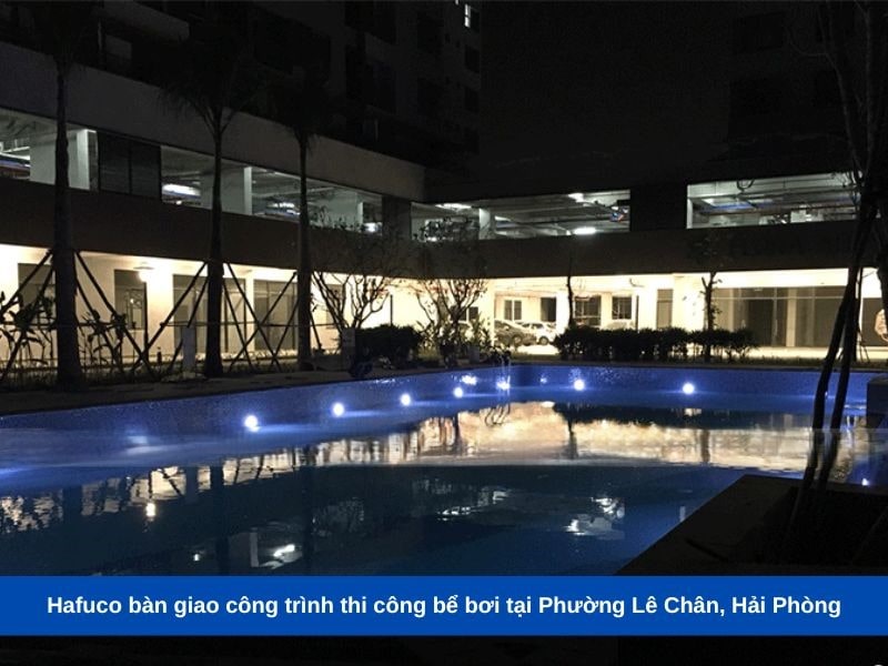 Hafuco bàn giao công trình thi công bể bơi tại Phường Lê Chân, Hải Phòng