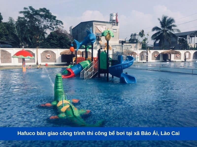 Hafuco bàn giao công trình thi công bể bơi tại xã Bảo Ái, Lào Cai