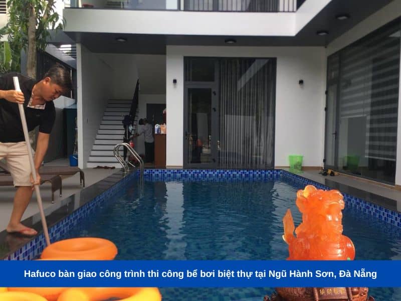 Hafuco bàn giao công trình thi công bể bơi biệt thự tại Ngũ Hành Sơn, Đà Nẵng