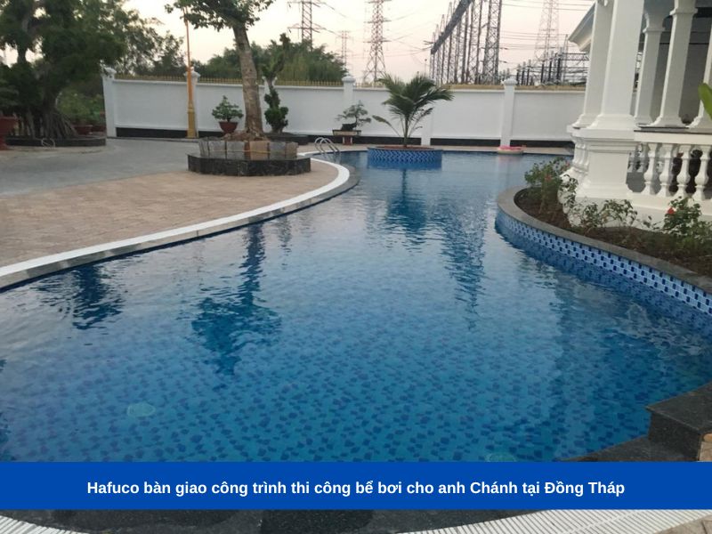 Hafuco bàn giao công trình thi công bể bơi cho anh Chánh tại Đồng Tháp