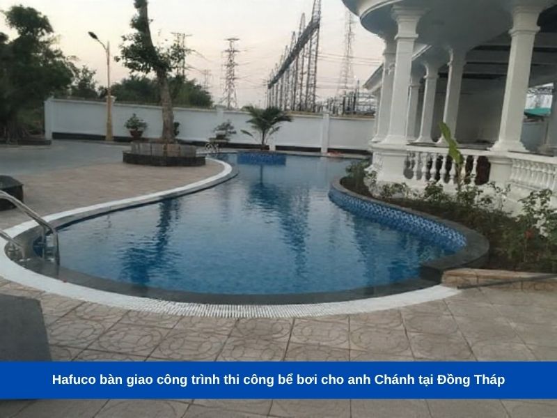 Hafuco bàn giao công trình thi công bể bơi cho anh Chánh tại Đồng Tháp