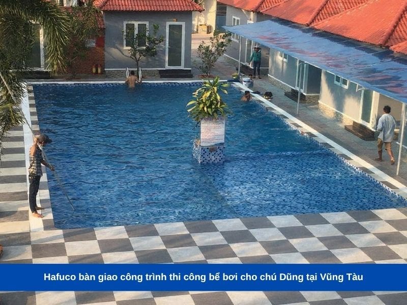 Hafuco bàn giao công trình thi công bể bơi cho chú Dũng tại Vũng Tàu