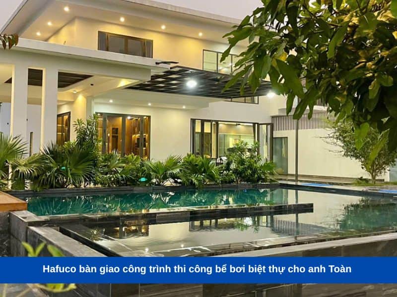 Hafuco bàn giao công trình thi công bể bơi biệt thự cho anh Toàn tại Ninh Bình