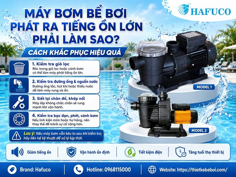 Máy bơm bể bơi phát ra tiếng ồn lớn phải làm sao? Cách khắc phục hiệu quả