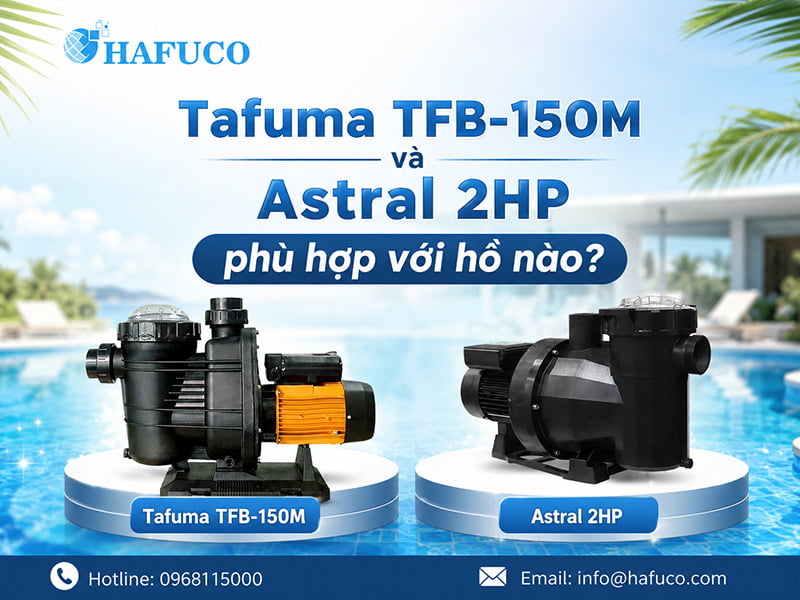Tafuma TFB-150M và Astral 2HP phù hợp với hồ nào?