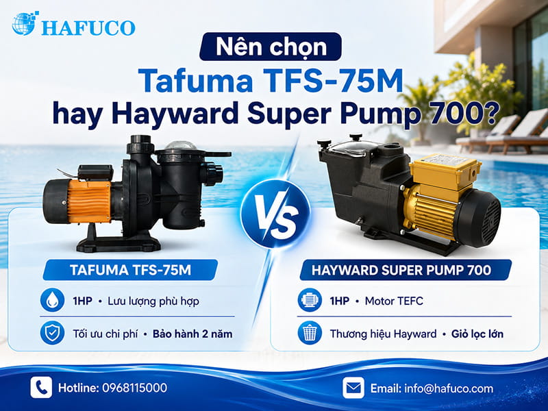 Nên chọn Tafuma TFS-75M hay Hayward Super Pump 700?
