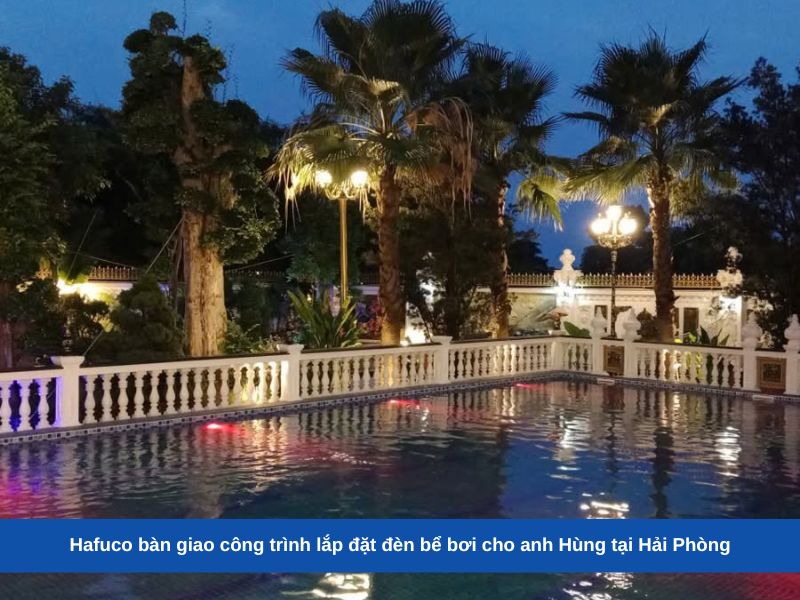 Hafuco bàn giao công trình lắp đặt đèn bể bơi cho anh Hùng tại Hải Phòng