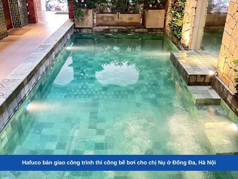 Hafuco bàn giao công trình thi công bể bơi cho chị Nụ ở Đống Đa