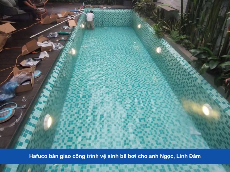 Hafuco bàn giao công trình vệ sinh bể bơi cho anh Ngọc, Linh Đàm