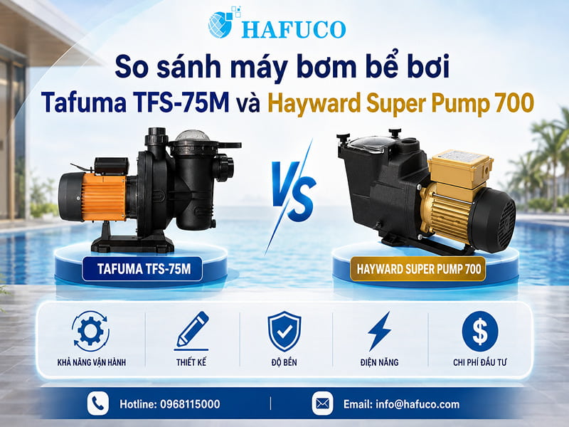 So sánh máy bơm bể bơi Tafuma TFS-75M và Hayward Super Pump 700