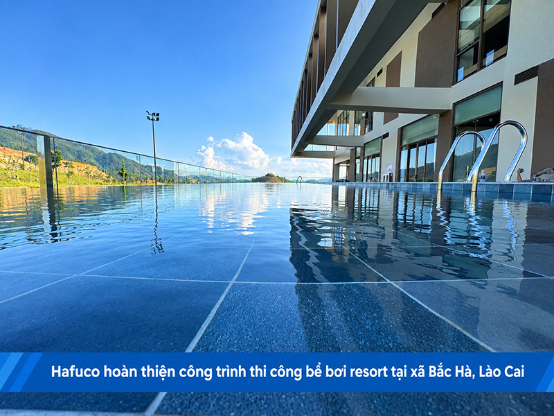 Hafuco hoàn thiện công trình thi công bể bơi resort tại xã Bắc Hà, Lào Cai