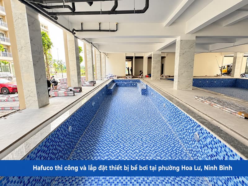 Hafuco thi công và lắp đặt thiết bị bể bơi tại phường Hoa Lư, Ninh Bình